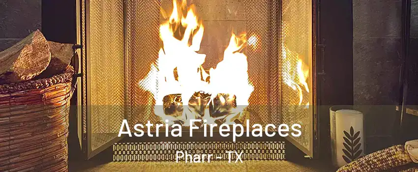  Astria Fireplaces Pharr - TX