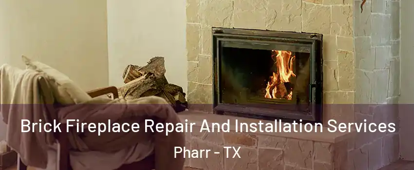  Brick Fireplace Repair And Installation Services Pharr - TX