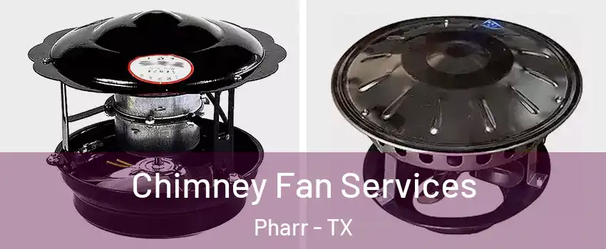  Chimney Fan Services Pharr - TX