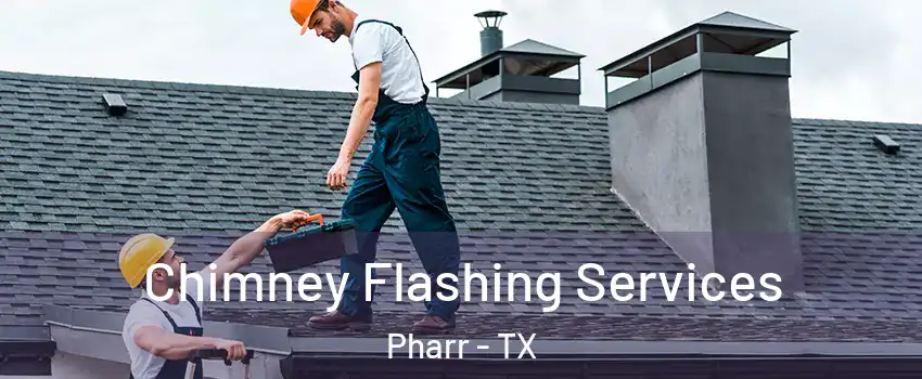  Chimney Flashing Services Pharr - TX