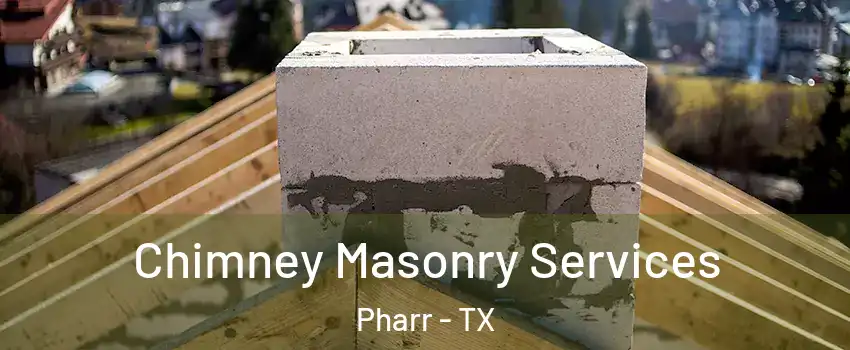  Chimney Masonry Services Pharr - TX