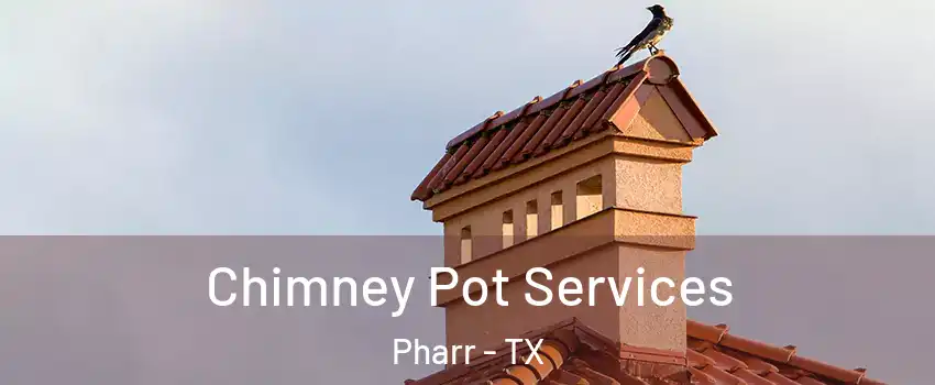 Chimney Pot Services Pharr - TX