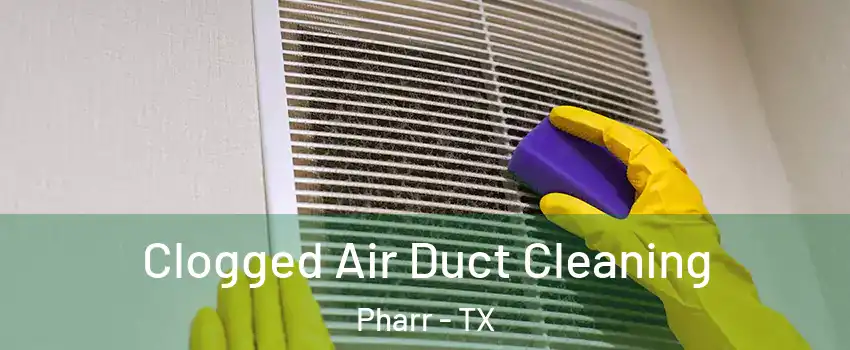 Clogged Air Duct Cleaning Pharr - TX