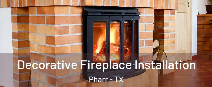  Decorative Fireplace Installation Pharr - TX