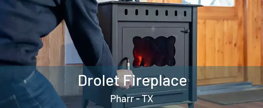  Drolet Fireplace Pharr - TX