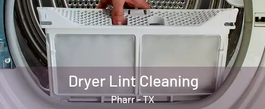  Dryer Lint Cleaning Pharr - TX