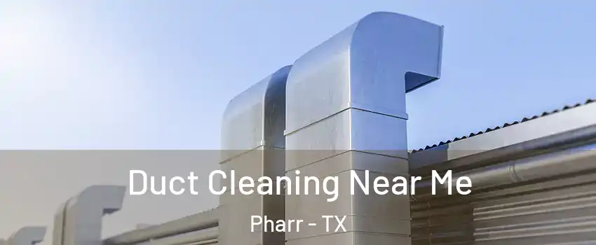  Duct Cleaning Near Me Pharr - TX