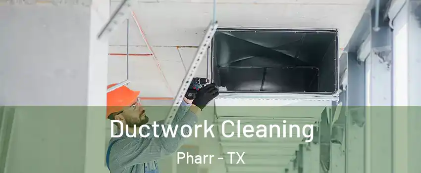  Ductwork Cleaning Pharr - TX