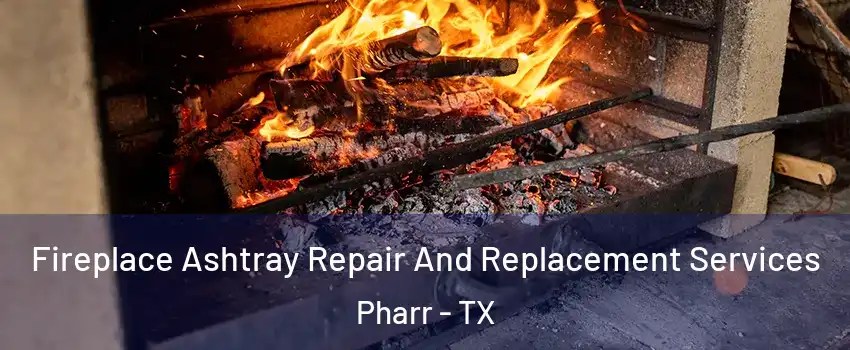  Fireplace Ashtray Repair And Replacement Services Pharr - TX