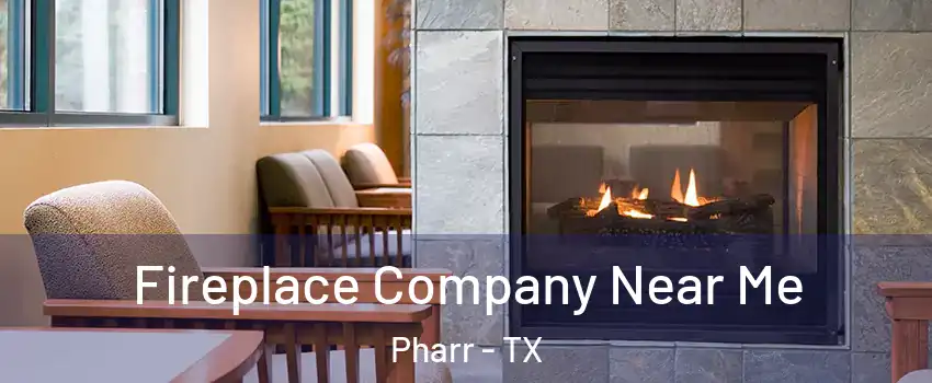  Fireplace Company Near Me Pharr - TX