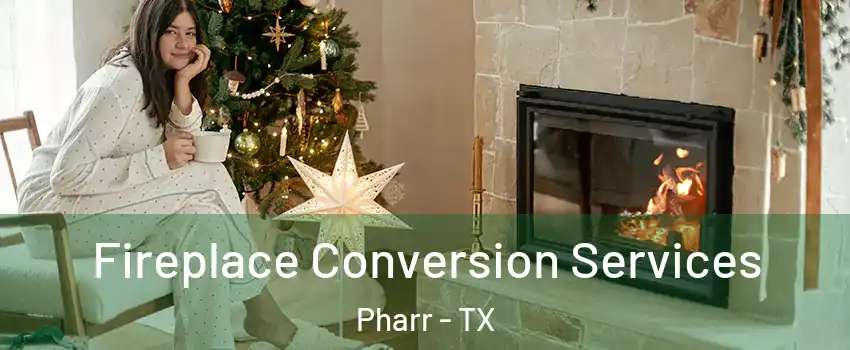  Fireplace Conversion Services Pharr - TX
