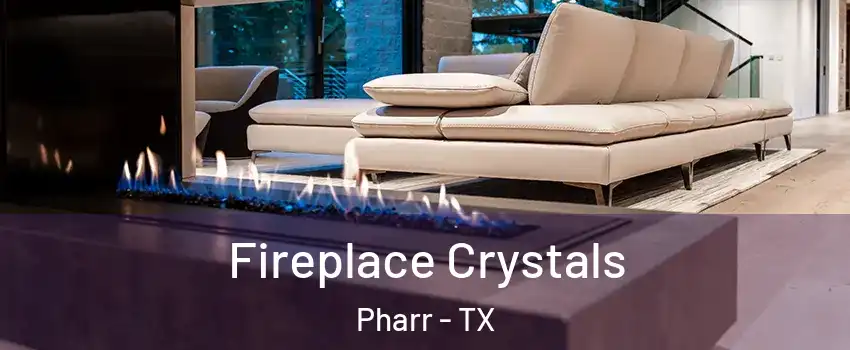  Fireplace Crystals Pharr - TX