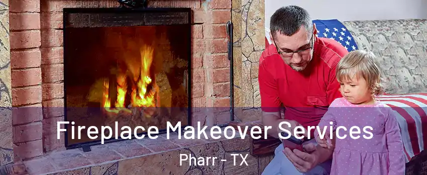  Fireplace Makeover Services Pharr - TX