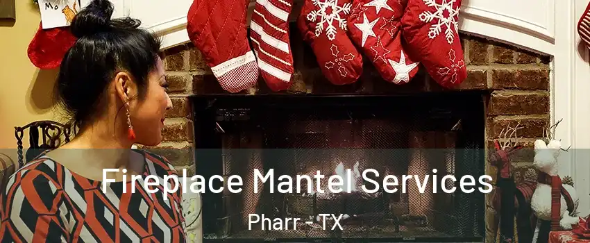  Fireplace Mantel Services Pharr - TX