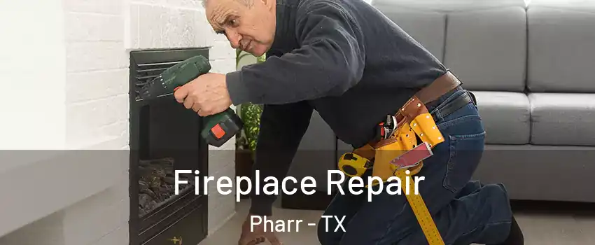  Fireplace Repair Pharr - TX