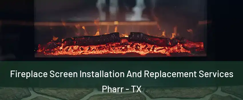  Fireplace Screen Installation And Replacement Services Pharr - TX