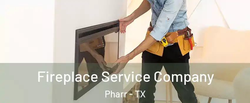  Fireplace Service Company Pharr - TX