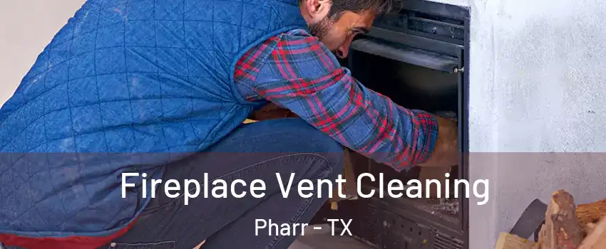  Fireplace Vent Cleaning Pharr - TX
