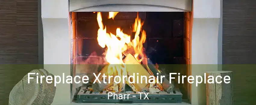  Fireplace Xtrordinair Fireplace Pharr - TX