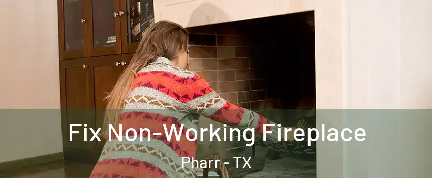  Fix Non-Working Fireplace Pharr - TX