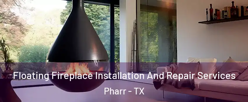  Floating Fireplace Installation And Repair Services Pharr - TX