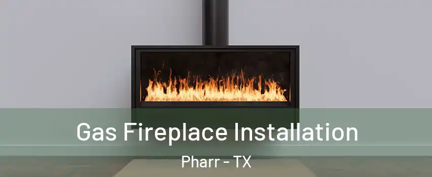  Gas Fireplace Installation Pharr - TX