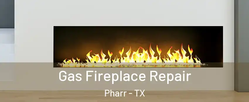  Gas Fireplace Repair Pharr - TX