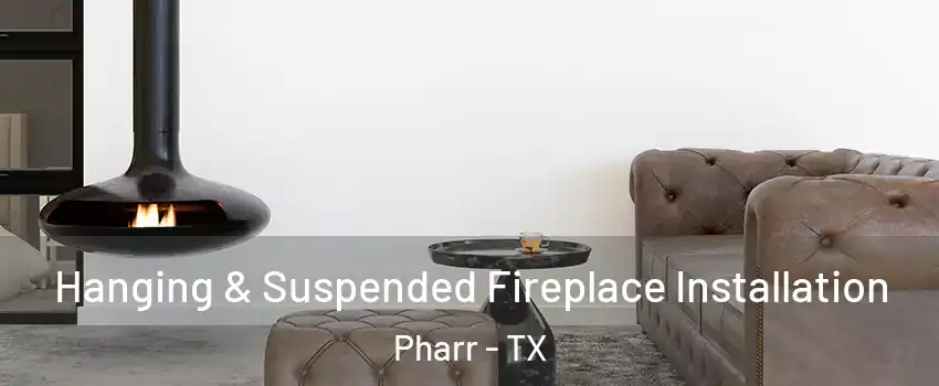  Hanging & Suspended Fireplace Installation Pharr - TX