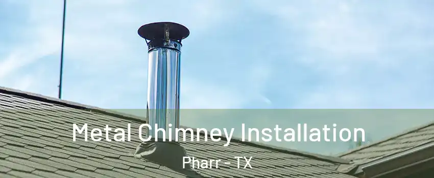  Metal Chimney Installation Pharr - TX