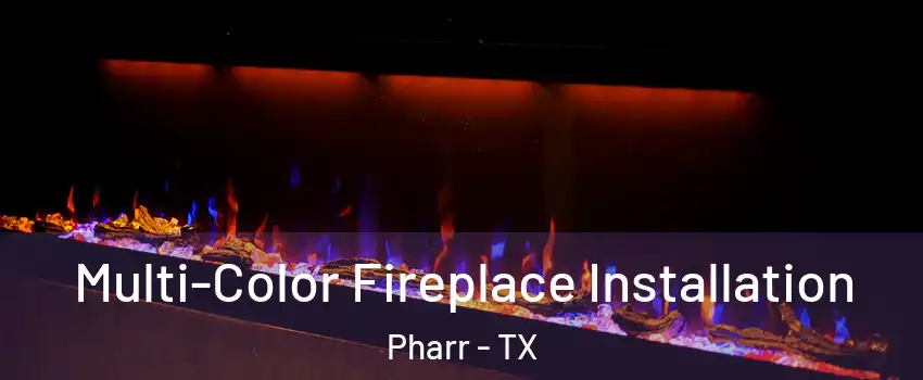  Multi-Color Fireplace Installation Pharr - TX