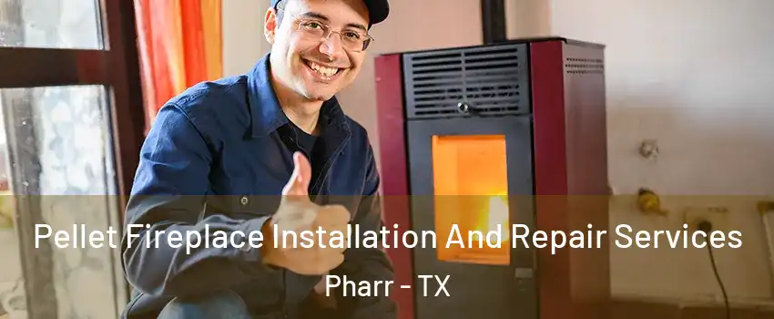  Pellet Fireplace Installation And Repair Services Pharr - TX