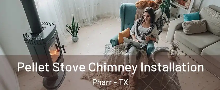  Pellet Stove Chimney Installation Pharr - TX