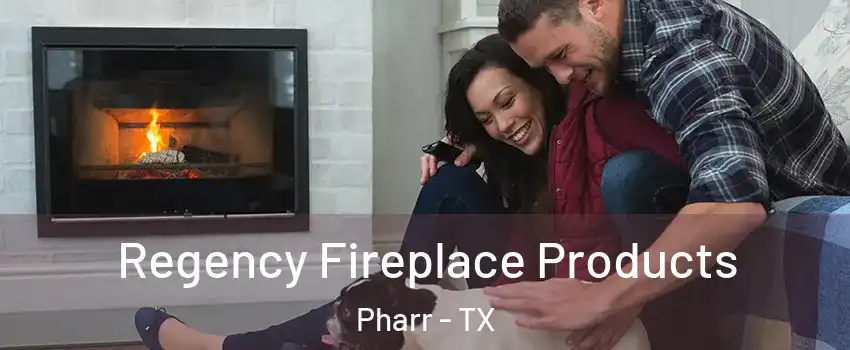  Regency Fireplace Products Pharr - TX