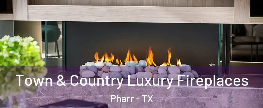  Town & Country Luxury Fireplaces Pharr - TX