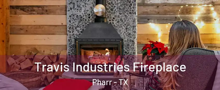  Travis Industries Fireplace Pharr - TX