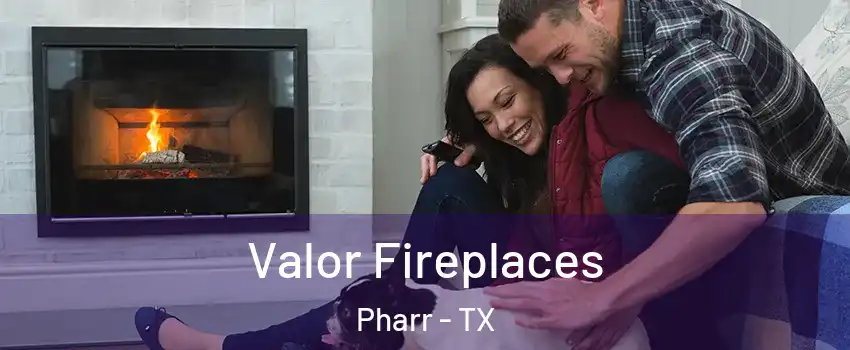  Valor Fireplaces Pharr - TX