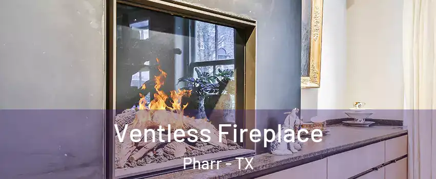  Ventless Fireplace Pharr - TX