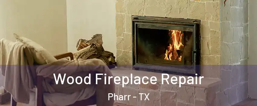  Wood Fireplace Repair Pharr - TX