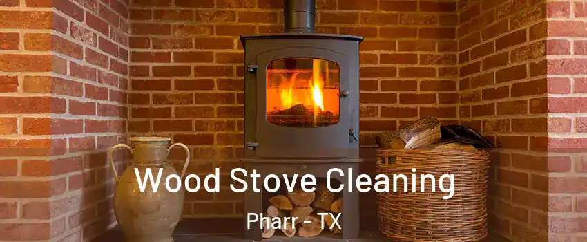  Wood Stove Cleaning Pharr - TX