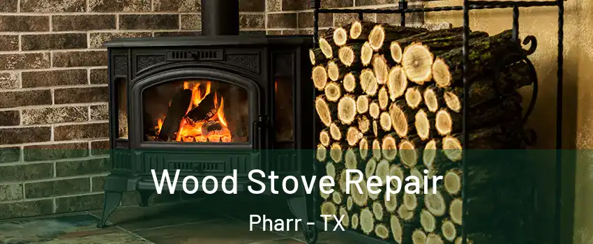  Wood Stove Repair Pharr - TX